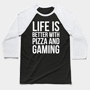 Life Is Better With Pizza And Gaming Baseball T-Shirt